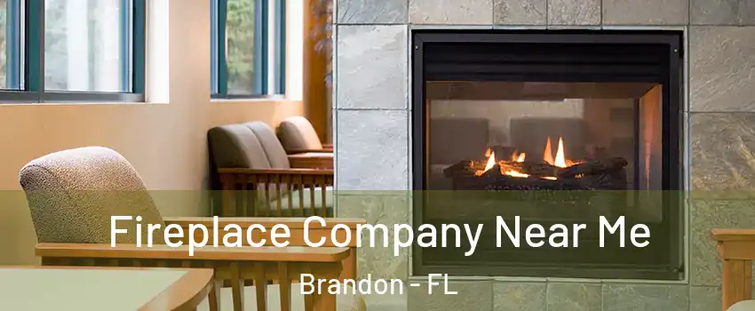 Fireplace Company Near Me Brandon - FL